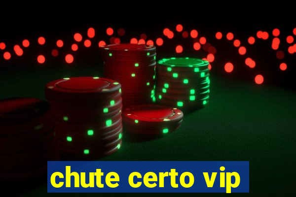 chute certo vip